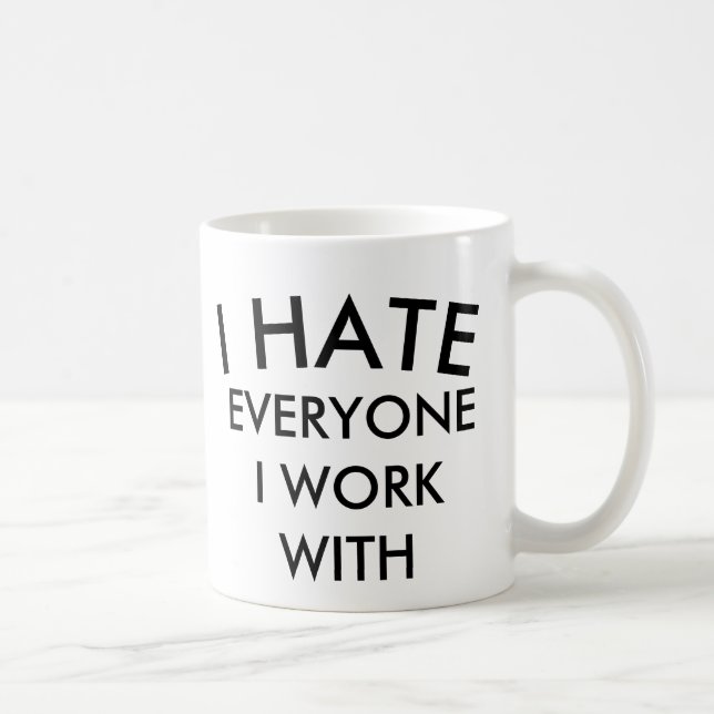 I HATE EVERYONE I WORK WITH BESTSELLING MUG (Right)