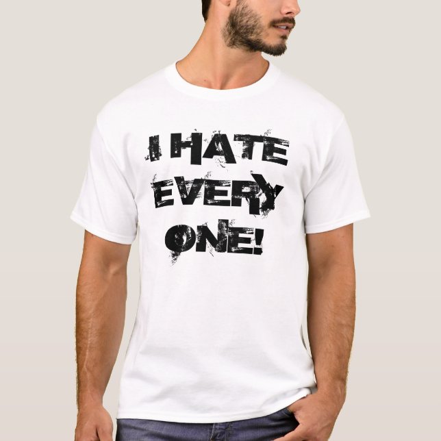 I HATE EVERYONE! T-Shirt (Front)