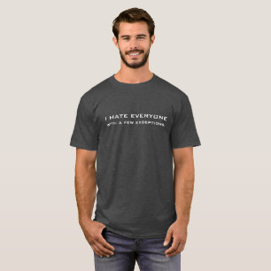 I Hate Everyone...With A Few Exceptions Funny T-Shirt