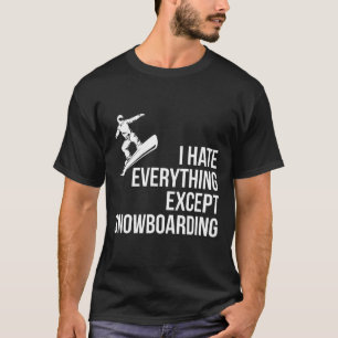 I Hate Everything But Winter Funny Snowboarding T T-Shirt