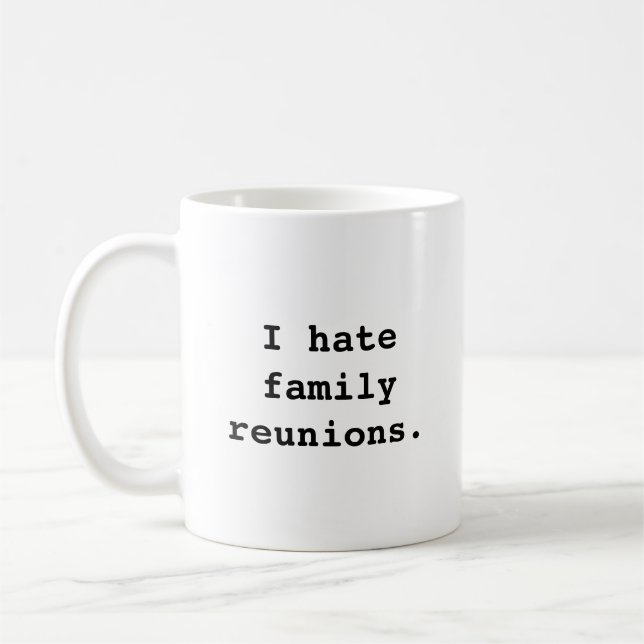 I hate family reunions. design Mug (Left)