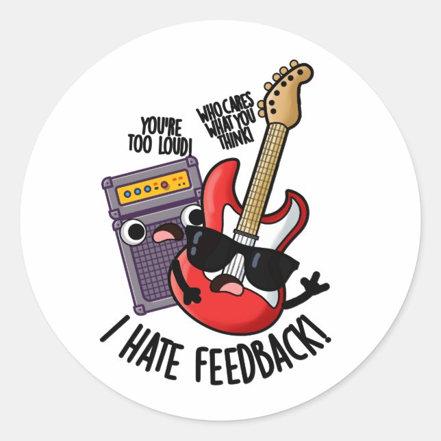 I Hate Feedback Funny Guitar Pun  Classic Round Sticker (Front)
