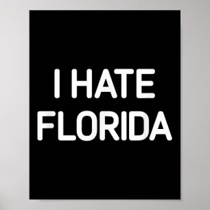I Hate Florida, Funny, Jokes, Sarcastic Poster