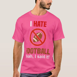 I Hate Football Don'T Like Football Anti Football T-Shirt