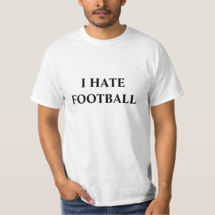 I HATE FOOTBALL T-Shirt
