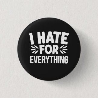 I hate for everything 3 cm round badge