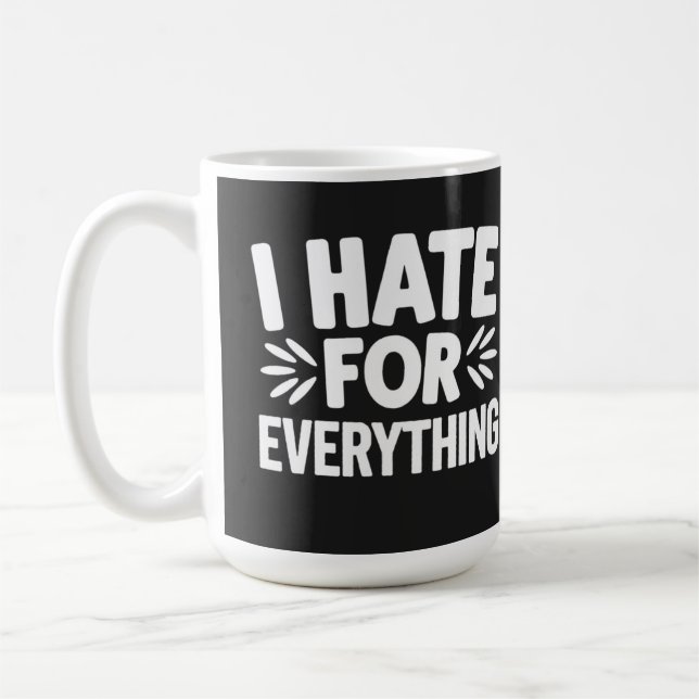I hate for everything coffee mug (Left)