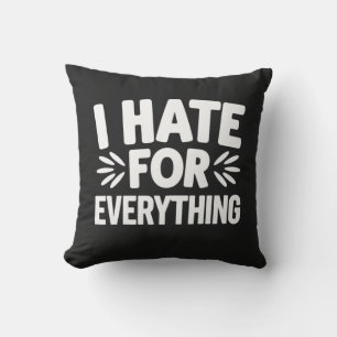 I hate for everything cushion