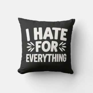 I hate for everything cushion
