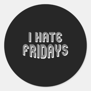 I Hate Fridays _ Funny Morning Person Sarcastic Fr Classic Round Sticker