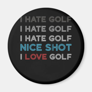I Hate Golf Hate Golf I Hate Nice Shot I Love Golf Magnet