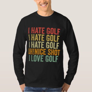 I Hate Golf I Hate Golf I Hate Golf Nice Shot I Lo T-Shirt