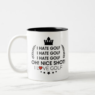 i hate golf! i hate golf! nice shot. i love golf! Two-Tone coffee mug