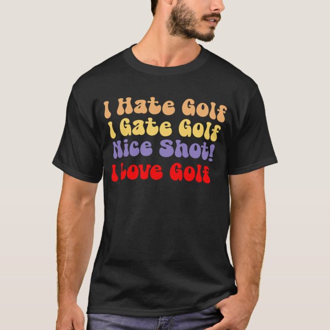 I hate golf, I love golf, I hate golf, I love golf T-Shirt (Front)