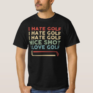 I Hate Golf Nice Shot I Love Golf, Funny Golf Play T-Shirt