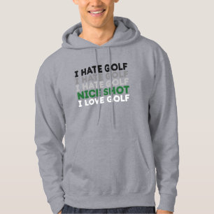 I Hate Golf Nice Shot I Love Golf Golfing Lover Hoodie