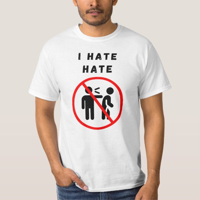 I hate hate T-Shirt (Front)