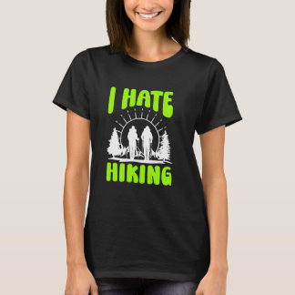 I Hate Hiking - Hiking Joke T-Shirt