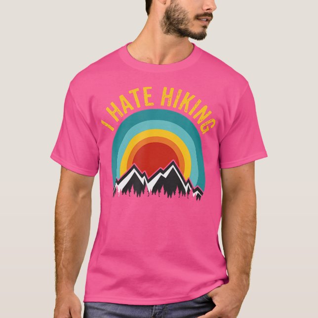 I Hate Hiking Outdoors Mountains Camping Hike Kaya T-Shirt (Front)