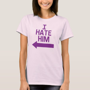 I Hate Him T-Shirt