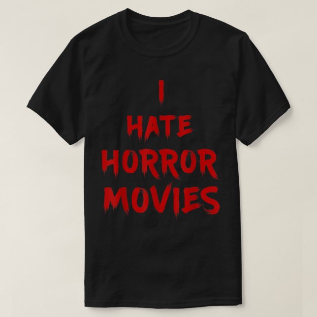 I Hate Horror Movies - I Hate The Living T-Shirt (Design Front)