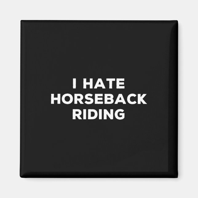 I Hate Horseback Riding Funny Sarcasm Things I Don Magnet (Front)