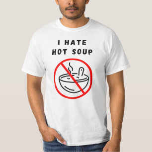 I hate hot soup T-Shirt
