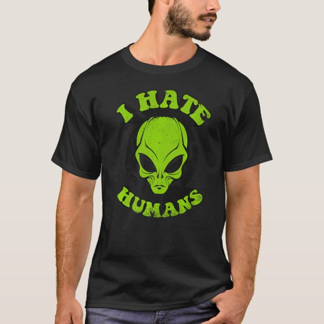 I Hate Humans Conspiracy Alien Alien T-Shirt (Front)