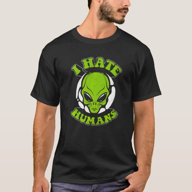 I Hate Humans Conspiracy Alien Alien   T-Shirt (Front)