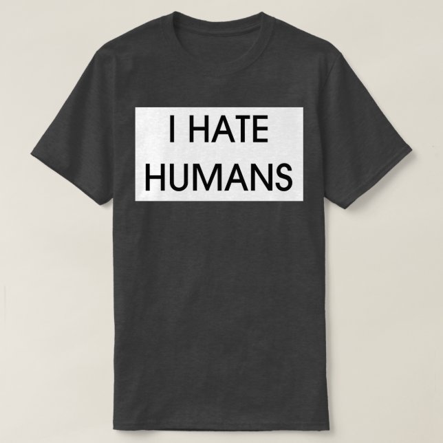 I HATE HUMANS T-Shirt (Design Front)