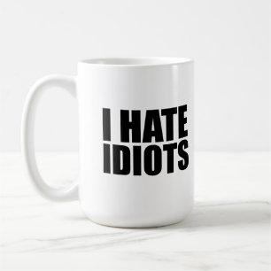 I hate idiots coffee mug