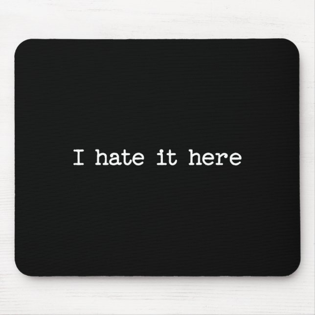I Hate It Here Sarcastic Quote Work Saying Snarky  Mouse Mat (Front)