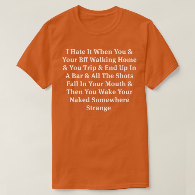 I Hate It When You Your Bff Walking Home T-Shirt (Design Front)