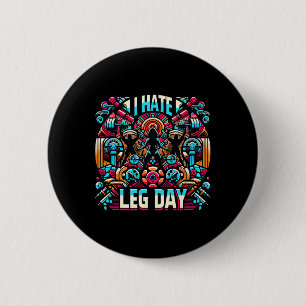 I Hate Leg Day _- 6 Cm Round Badge