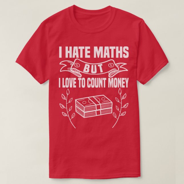 I Hate Math But I love Counting Money T-Shirt (Design Front)