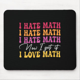 I Hate Math Now I Get It I Love Math Epiphany Stem Mouse Mat