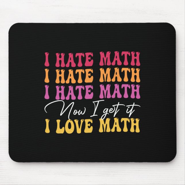 I Hate Math Now I Get It I Love Math Epiphany Stem Mouse Mat (Front)