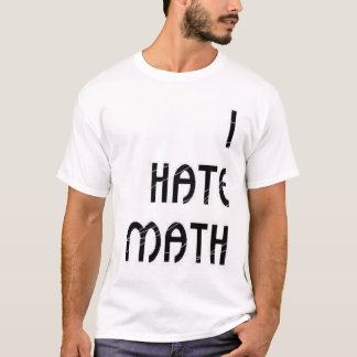 I Hate Math T-Shirt