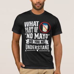 I hate Mayo - Mayonnaise Restaurant Foodie Jokes T-Shirt