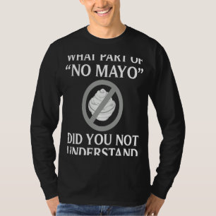 I Hate Mayonnaise  Men Women Food Humor No Mayo T-Shirt