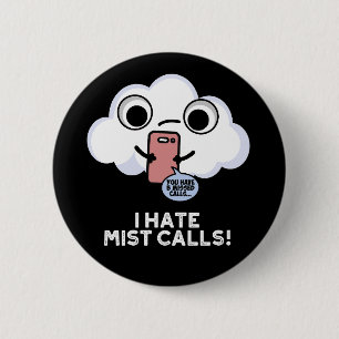 I Hate Mist Calls Funny Cloud Pun Dark BG 6 Cm Round Badge