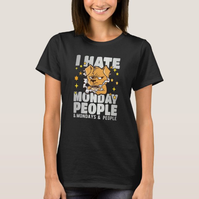 I hate monday people and mondays and people T-Shirt (Front)