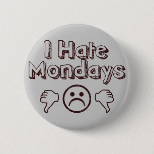 I Hate Mondays 6 Cm Round Badge
