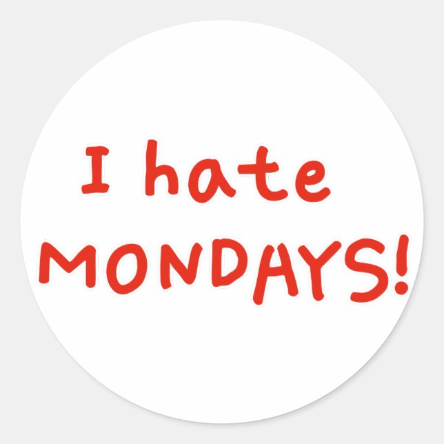 I hate Mondays! Classic Round Sticker (Front)