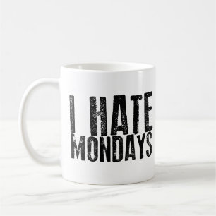 I HATE MONDAYS Coffee Mug