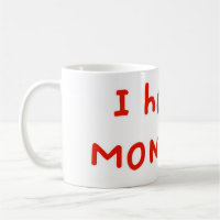 I hate Mondays!