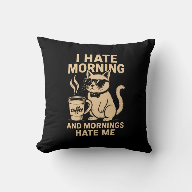 I Hate Morning And Mornings Hate Me Cushion (Front)