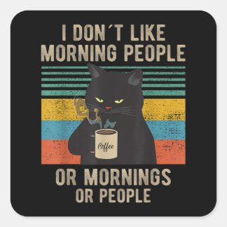 I Hate Morning People And Mornings And People Cat Square Sticker