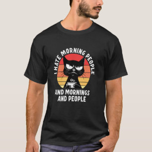 I Hate Morning People And Mornings And People Cat T-Shirt