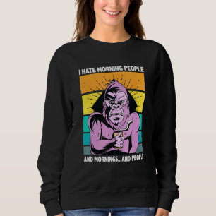 I Hate Morning People And Mornings And People Coff Sweatshirt